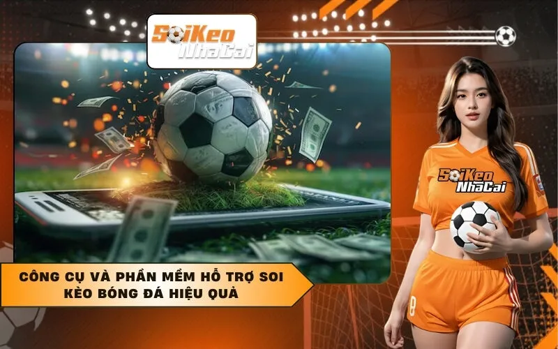 Công Cụ và Phần Mềm Hỗ Trợ Soi Kèo Bóng Đá Hiệu Quả