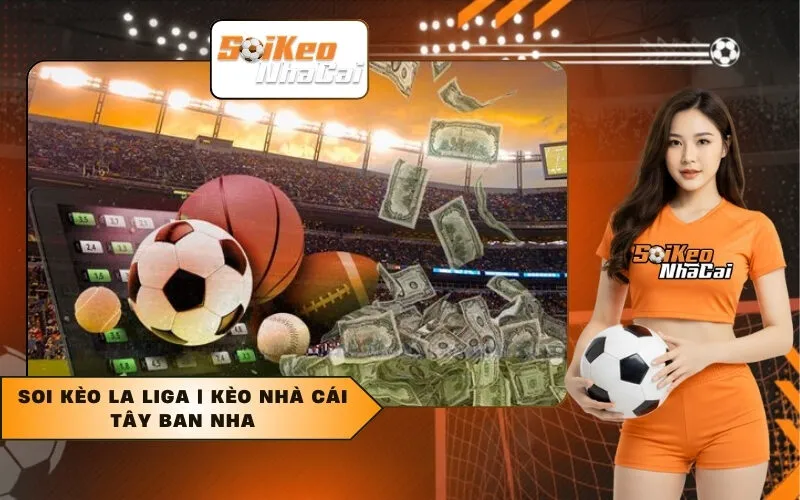 Soi Kèo La Liga Kèo Nhà Cái Tây Ban Nha